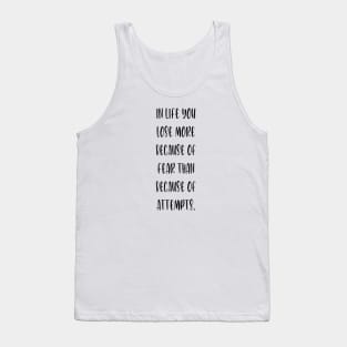 In life you lose more because of fear than because of attempts Tank Top